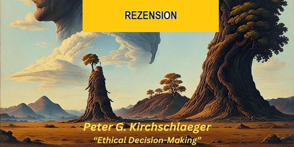Rezension | Ethical Decision-Making | Peter G.&nbsp;Kirchschläger