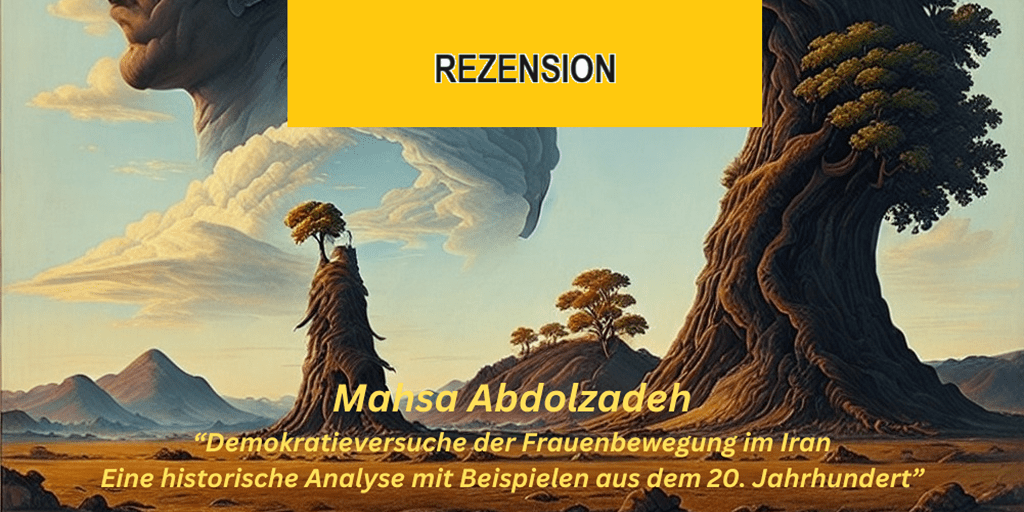 Rezension I Demokratieversuche der Frauenbewegung im Iran I Mahsa&nbsp;Abdolzadeh